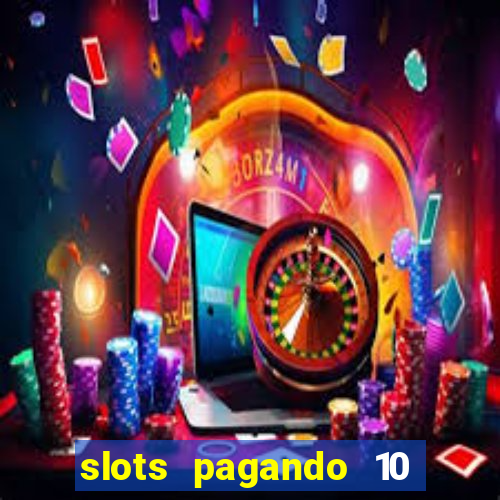 slots pagando 10 no cadastro